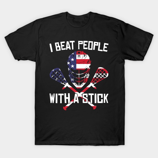 I Beat People With A Stick Funny Lacrosse Player T-Shirt by Artyui